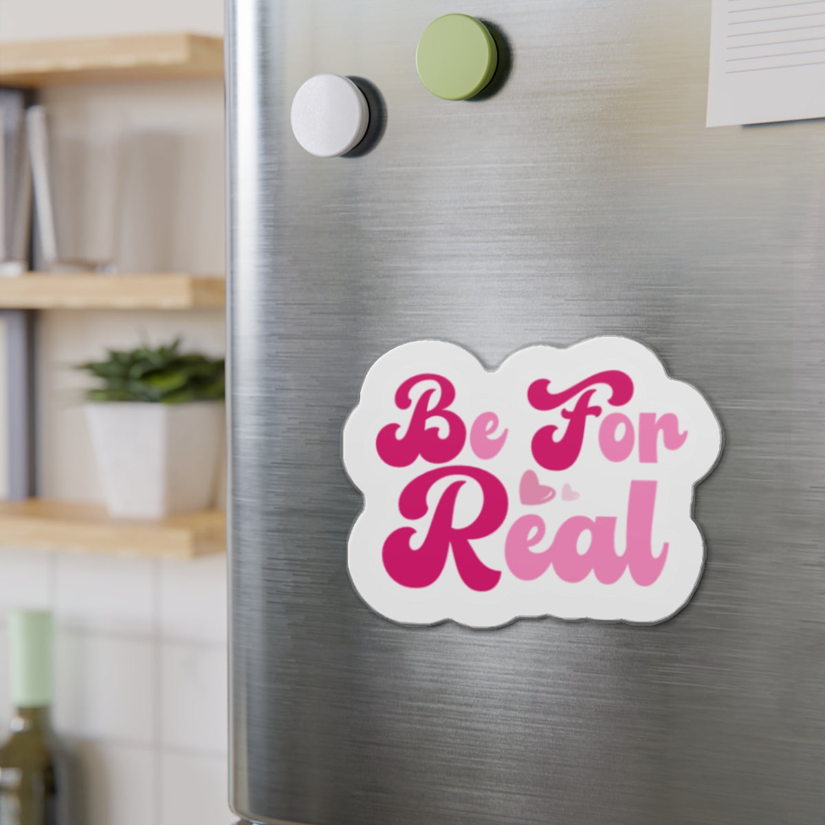 Be For Real Die-Cut Magnets
