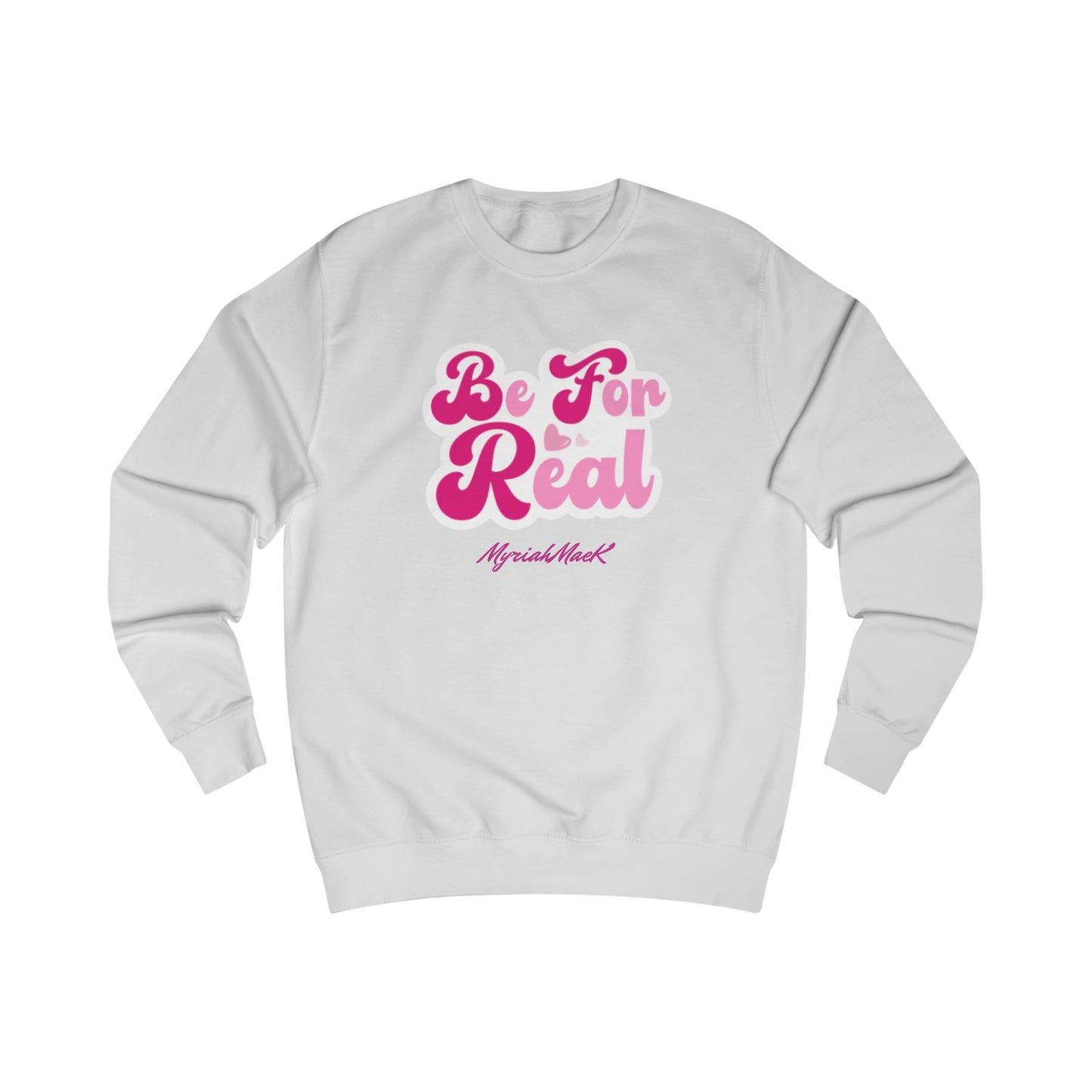 Be For Real Unisex Sweatshirt