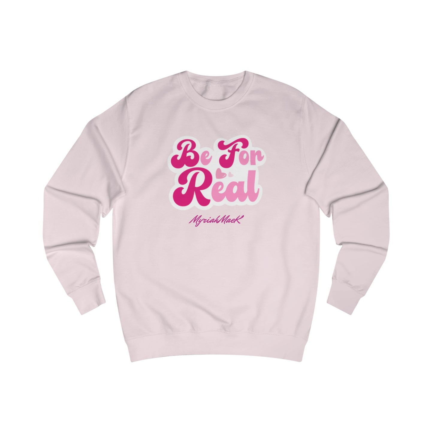 Be For Real Unisex Sweatshirt