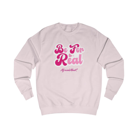 Be For Real Unisex Sweatshirt