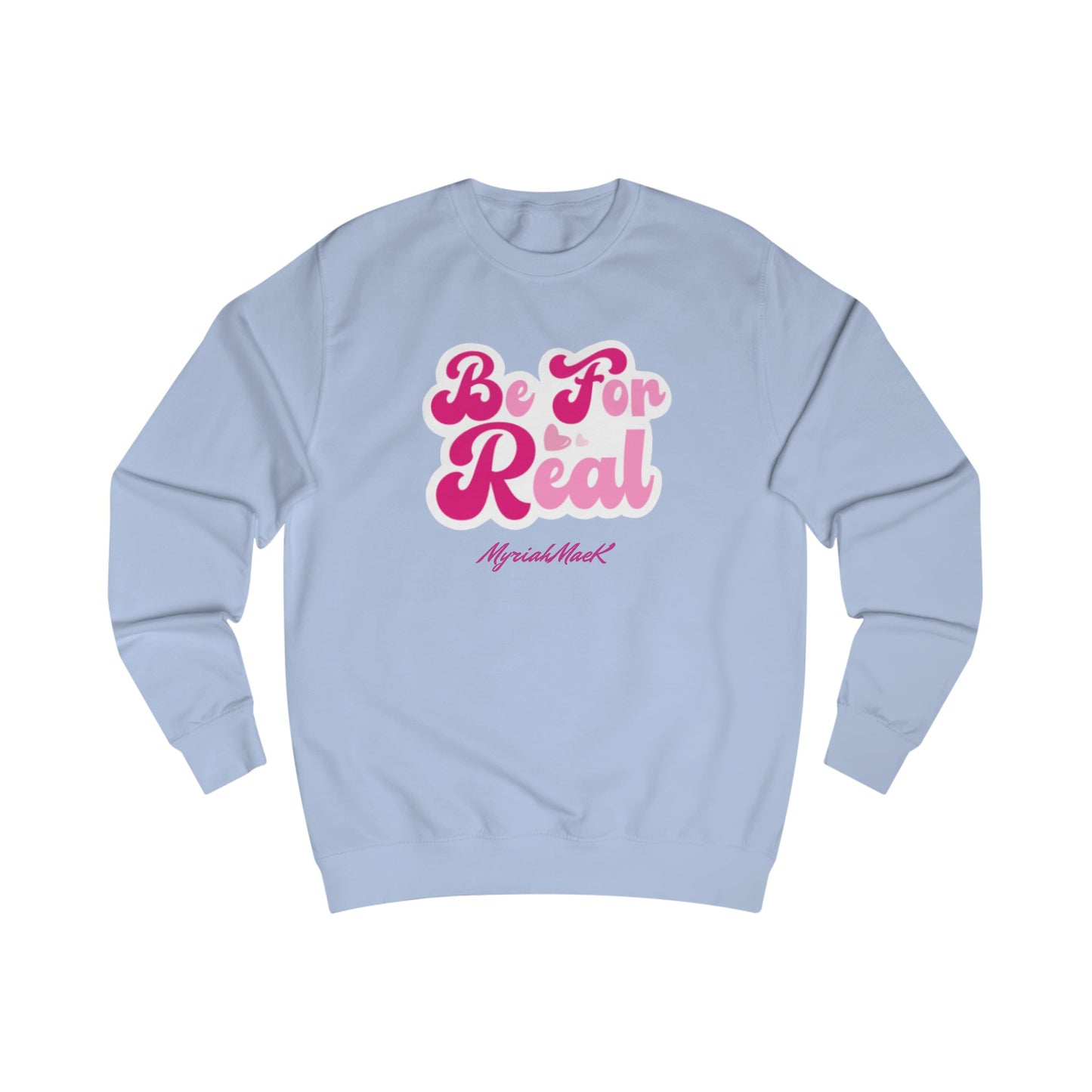Be For Real Unisex Sweatshirt