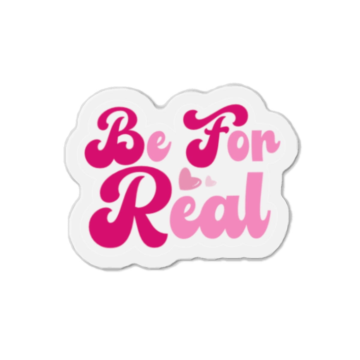 Be For Real Die-Cut Magnets