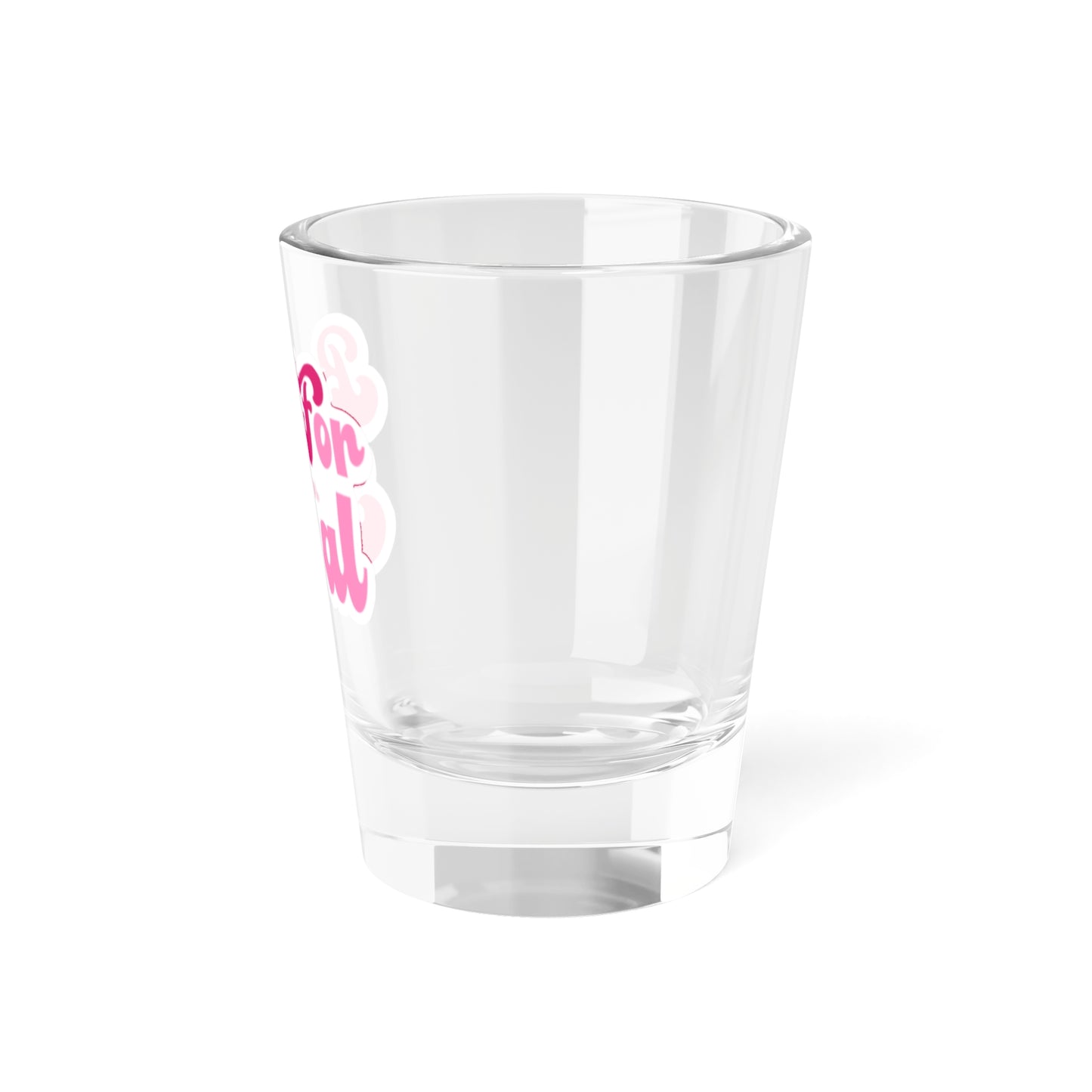 Be For Real Shot Glass, 1.5oz