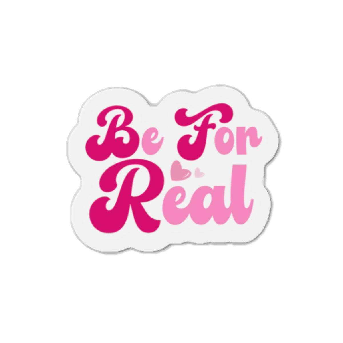 Be For Real Die-Cut Magnets