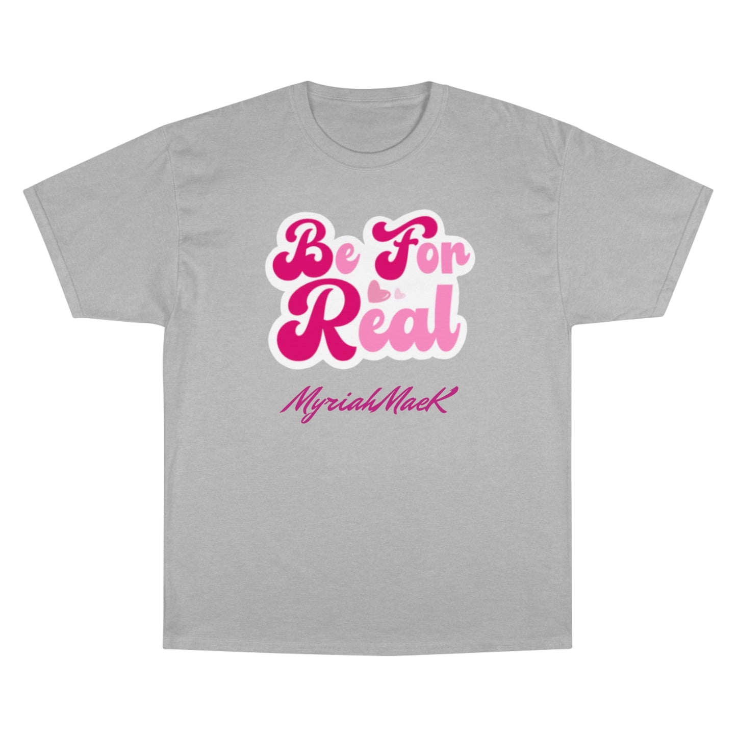 Be For Real Champion T-Shirt