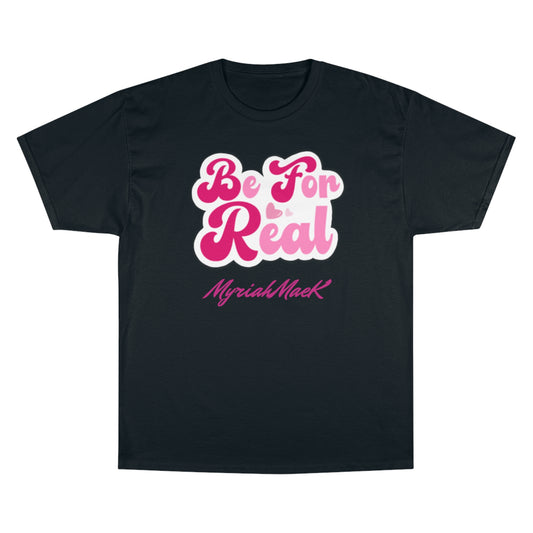 Be For Real Champion T-Shirt