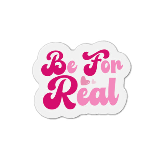 Be For Real Die-Cut Magnets