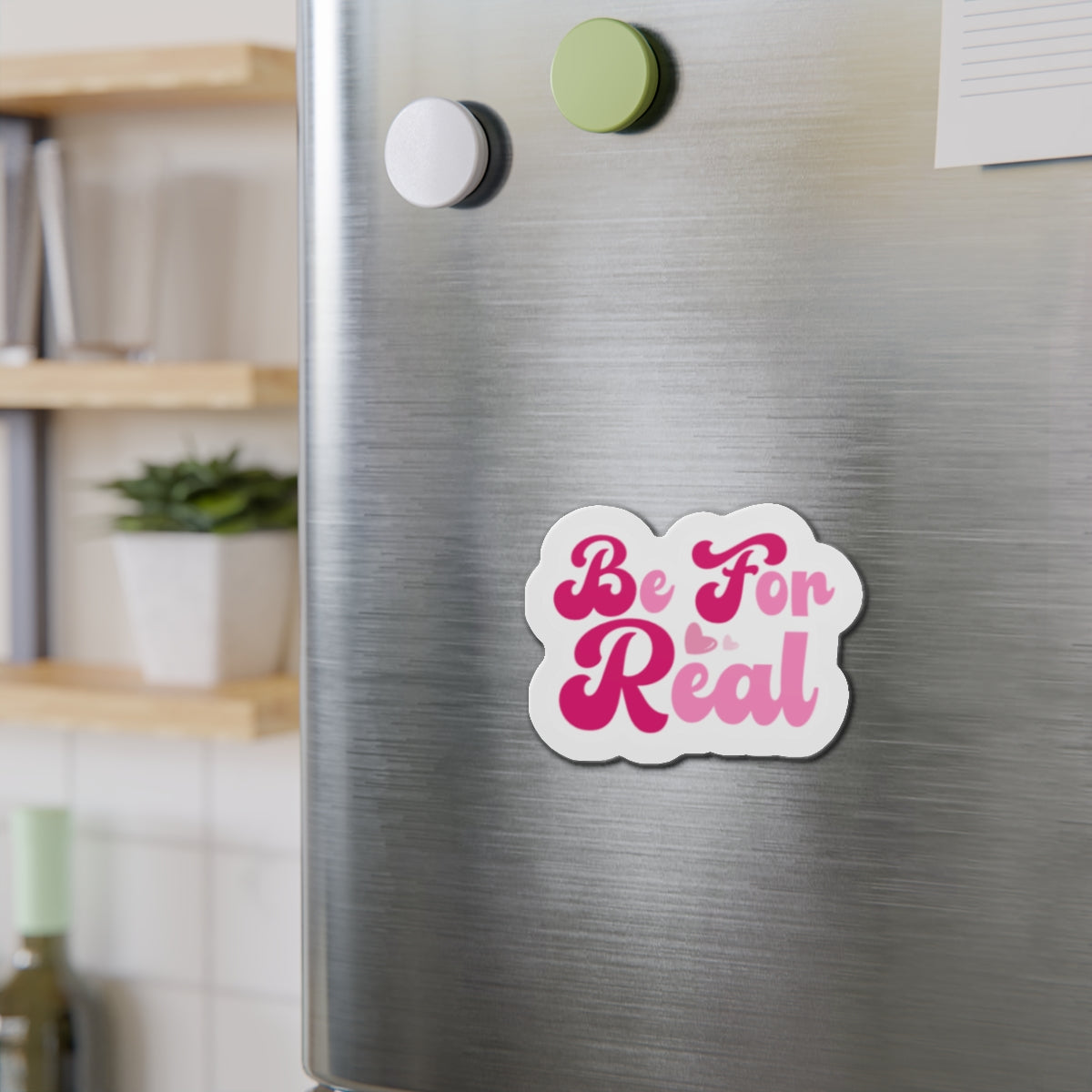 Be For Real Die-Cut Magnets