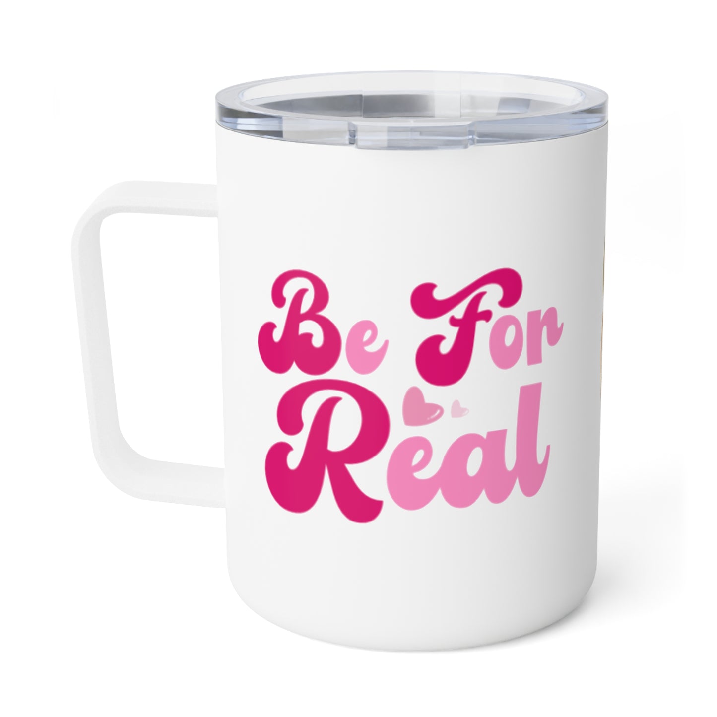 Be For Real Insulated Coffee Mug, 10oz