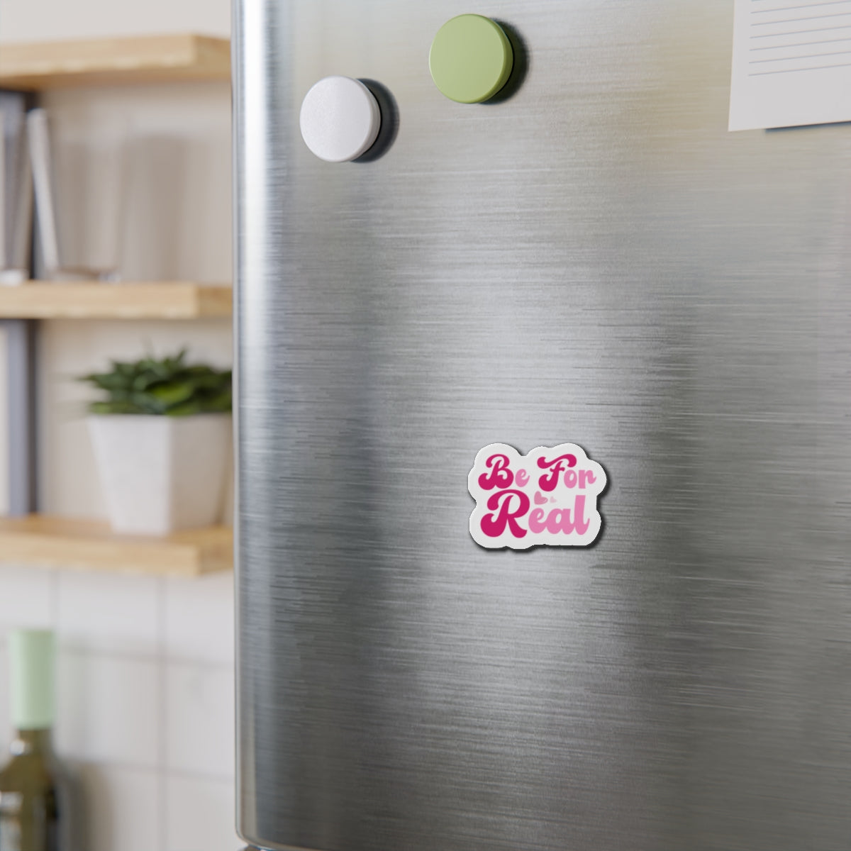 Be For Real Die-Cut Magnets