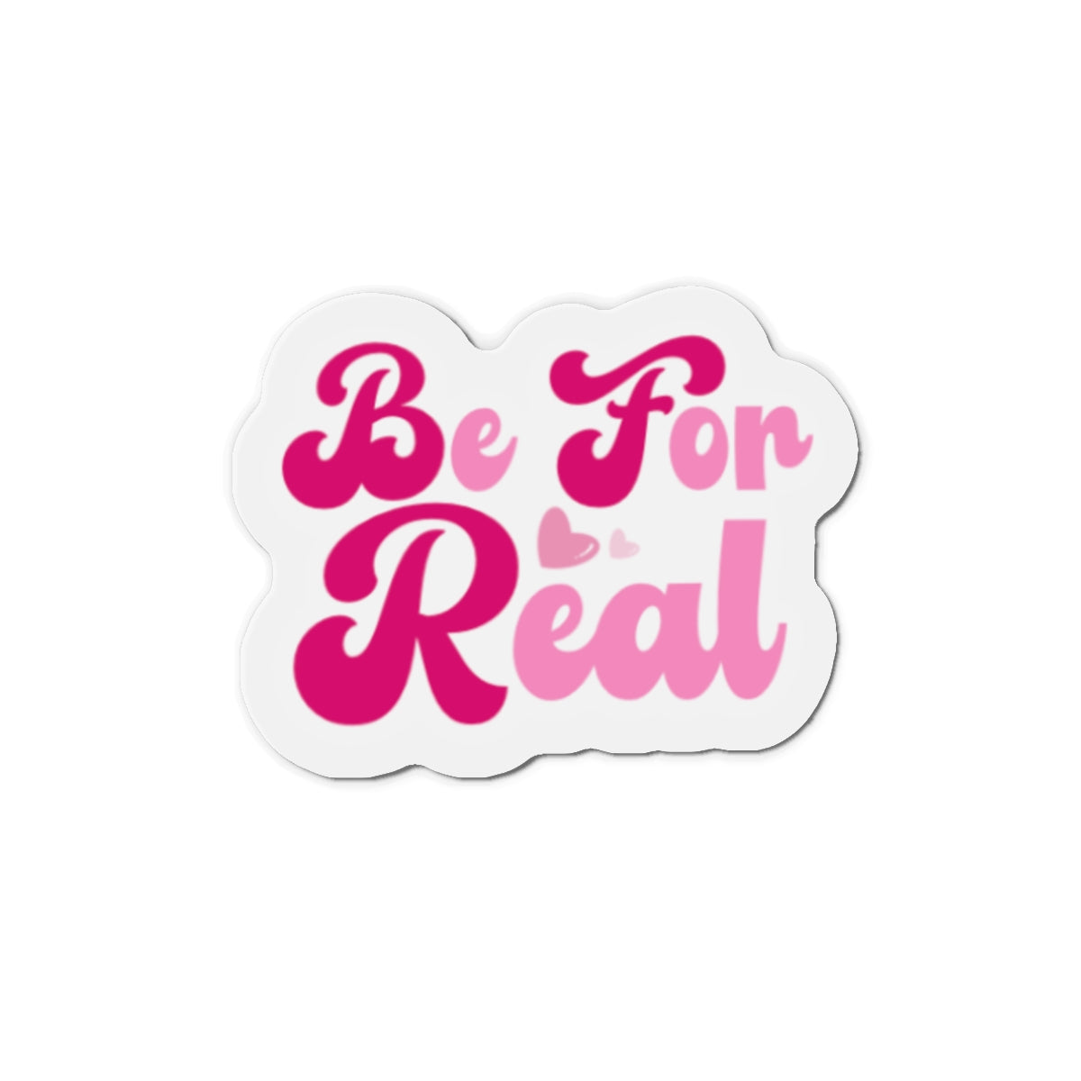 Be For Real Die-Cut Magnets